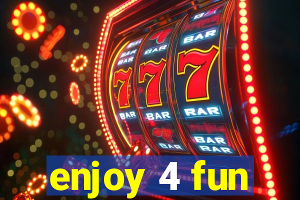 enjoy 4 fun